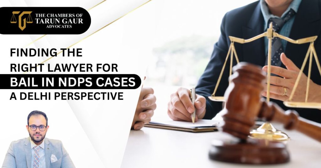 Finding the Right Lawyer for Bail in NDPS Cases A Delhi Perspective