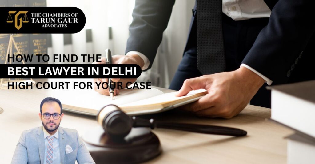 How to Find the Best Lawyer in Delhi High Court for Your Case
