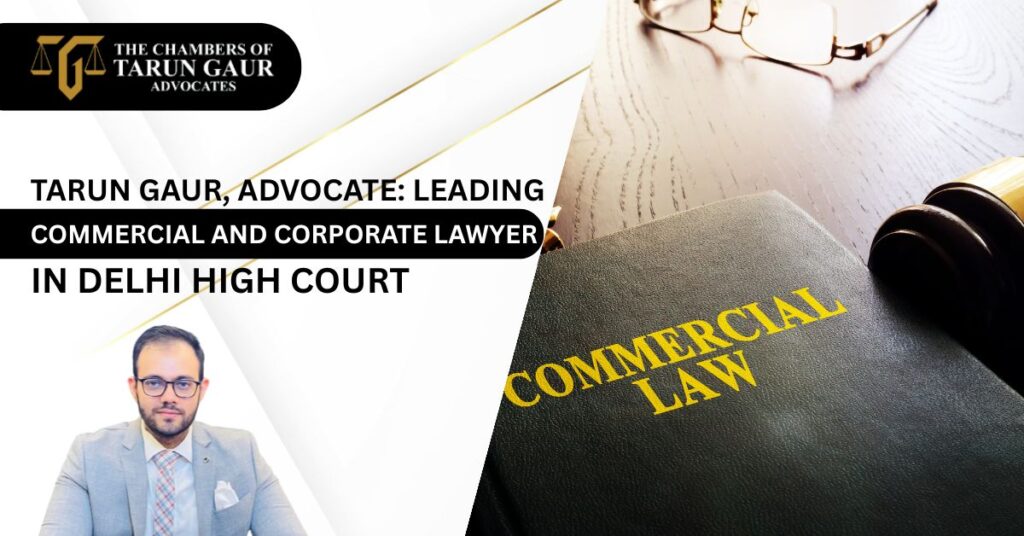 Tarun Gaur, Advocate Leading Commercial and Corporate Lawyer in Delhi High Court