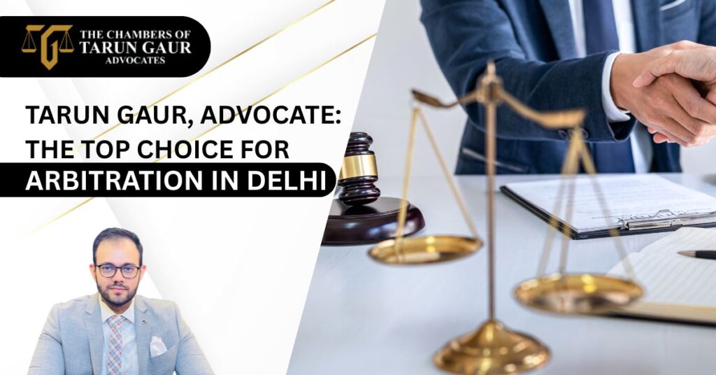Tarun Gaur, Advocate The Top Choice for Arbitration in Delhi