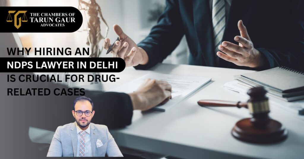 Why Hiring an NDPS Lawyer in Delhi is Crucial for Drug-Related Cases