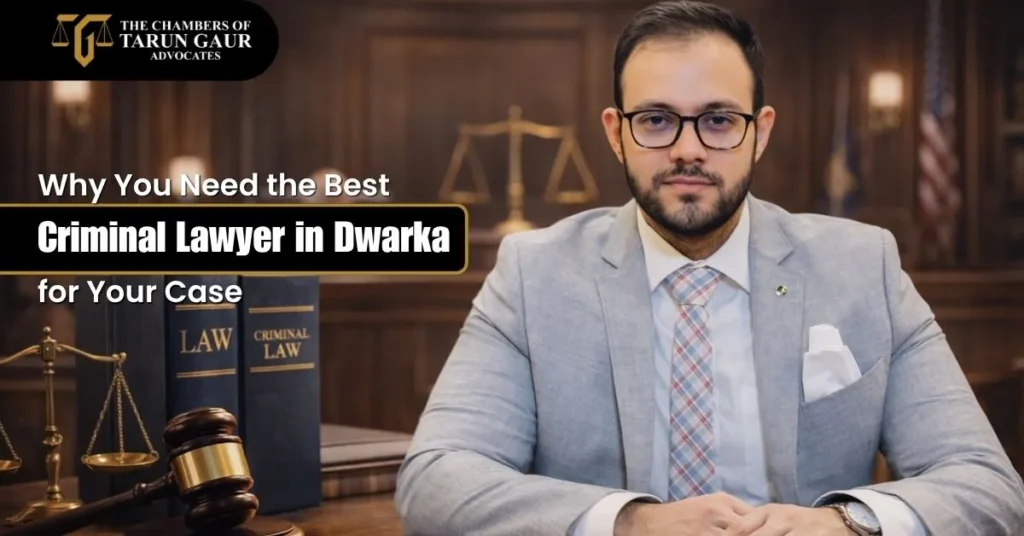 Why You Need the Best Criminal Lawyer in Dwarka for Your Case