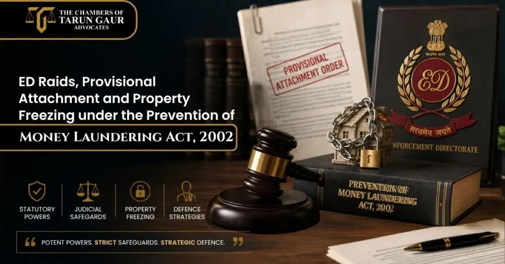 ED Raids, Provisional Attachment and Property Freezing under the Prevention of Money Laundering Act, 2002 Statutory Powers, Judicial Safeguards and Defence Strategies